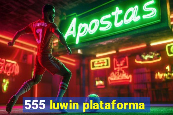 555 luwin plataforma